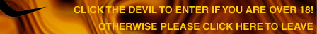 Click the devil to enter if you are over 18! Otherwise please click here to leave.